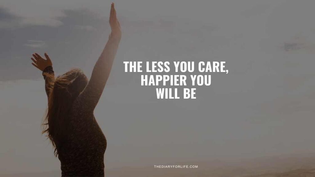 The Less You Care The Happier You Will Be übersetzung
