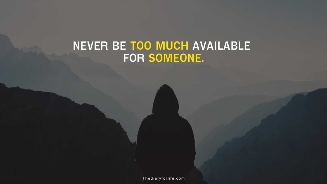 Never Be Too Much Available For Someone - Thediaryforlife