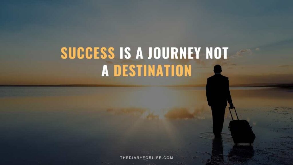 Success Is A Journey Not A Destination ThediaryforLife