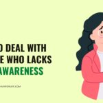 How To Deal With Someone Who Lacks Self-Awareness